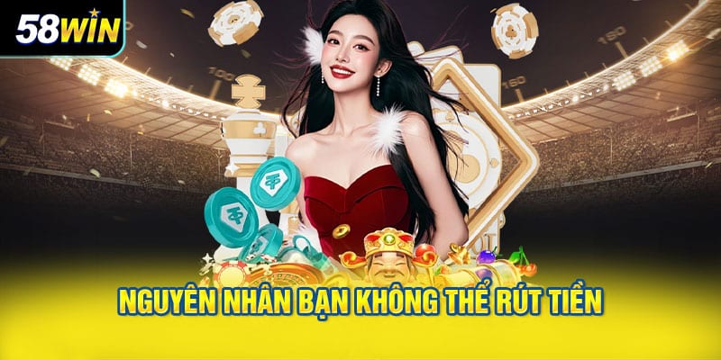 Nguyên Nhân Bạn Không Thể Rút Tiền